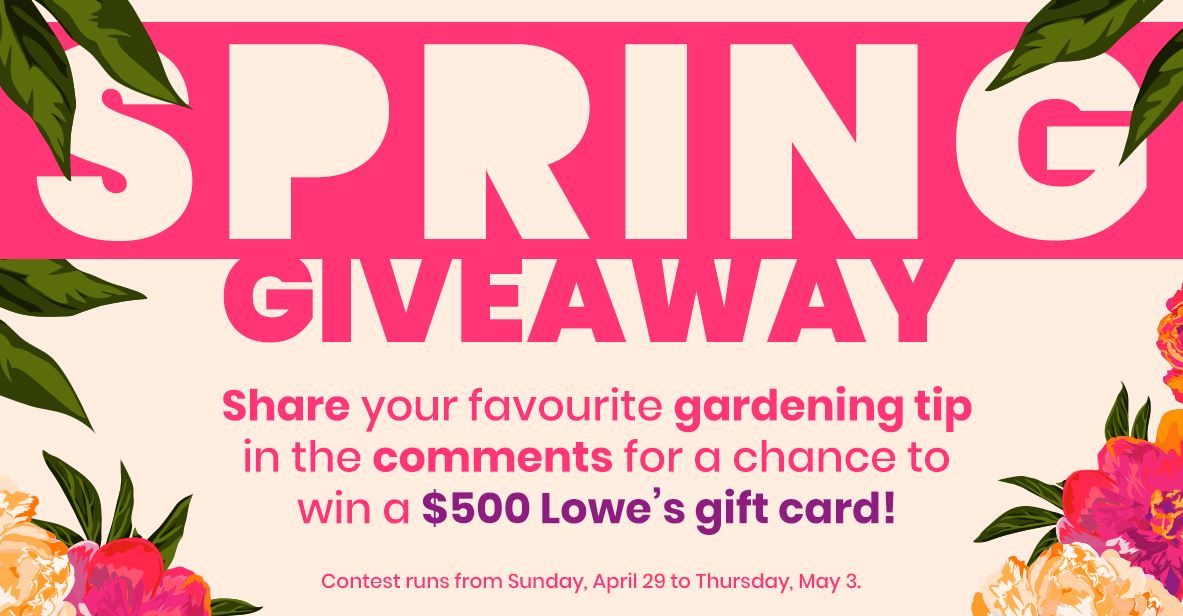 Lowe's Spring Giveaway Win a 500 Lowe’s gift card Contests in Canada