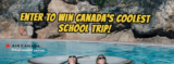 Canada’s Coolest School Trip 9th edition Contest: Win a trip for your class to British Columbia at www.coolestschooltrip.ca