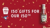 Heinz Blue Jays 150 Contest: Win 1 of 3 trips to attend the Heinz 150th Birthday Celebration at bluejays.com/heinz150contest