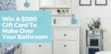Kitchen Stuff Plus Giveaway: Win a $500 gift card to make over your bathroom