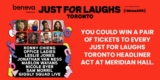 Win a pair of tickets to EVERY Just For Laughs Toronto headliner act at Meridian Hall ($800 prize value)