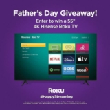 Roku Father’s Day Giveaway: Win a 55” 4K Hisense Roku TV