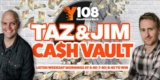Y108 Taz & Jim Cash Vault: Win up to $5,000